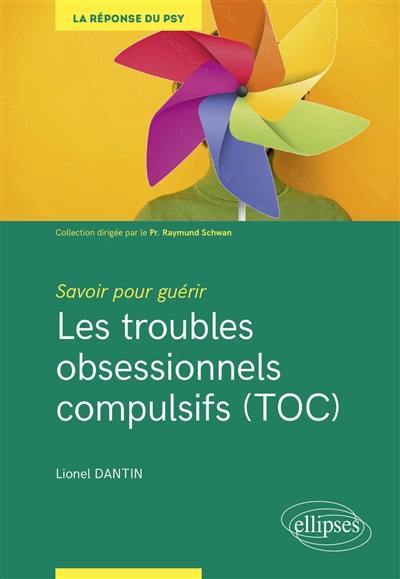 Les troubles obsessionnels compulsifs (TOC) : savoir pour guérir