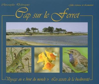 Cap sur le Ferret : voyage au bout du monde : les secrets de la biodiversité