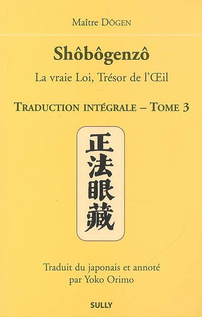 Shôbôgenzô : la vraie loi, trésor de l'oeil : traduction intégrale. Vol. 3