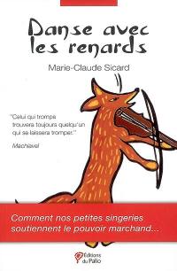 Danse avec les renards : comment nos petites singeries soutiennent le pouvoir marchand...