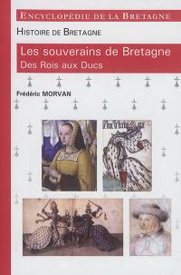 Encyclopédie de la Bretagne. Histoire de Bretagne. Les souverains de Bretagne : des rois aux ducs