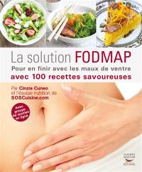 La solution fodmap : pour en finir avec les maux de ventre : avec 100 recettes savoureuses