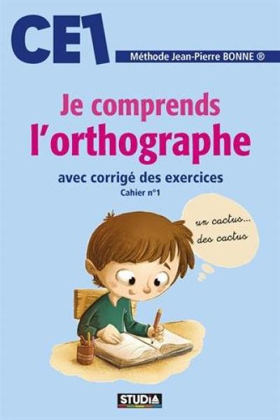 Je comprends l'orthographe, CE1 : avec corrigé des exercices : cahier n° 1