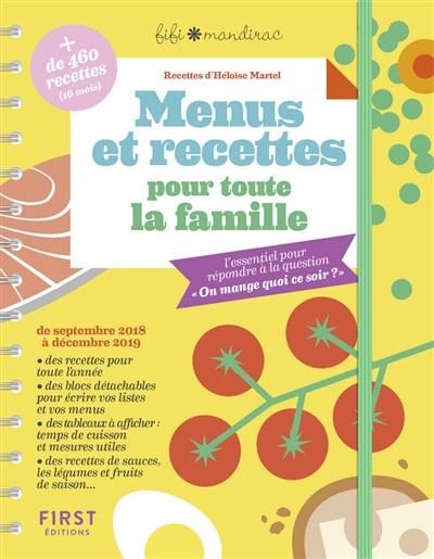 Menus et recettes pour toute la famille : l'essentiel pour répondre à la question On mange quoi ce soir ? : de septembre 2018 à décembre 2019