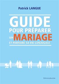 Guide pour préparer son mariage et parfaire sa vie conjugale