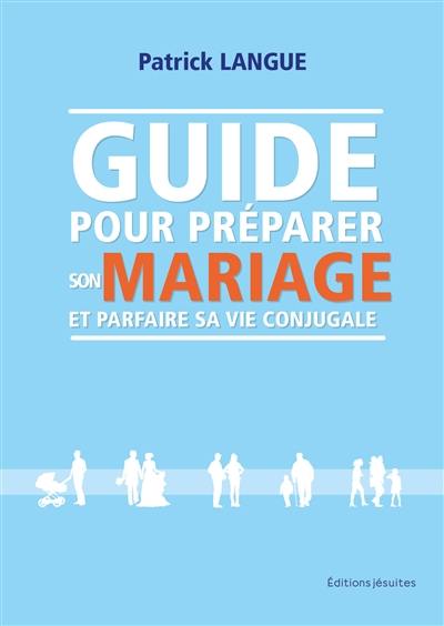 Guide pour préparer son mariage et parfaire sa vie conjugale