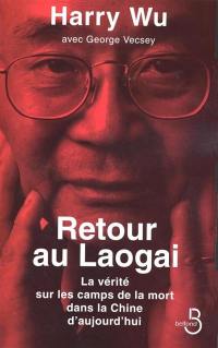 Retour au Laogai : la vérité sur les camps de la mort dans la Chine d'aujourd'hui