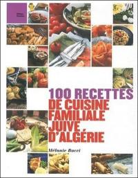 100 recettes de cuisine familiale juive d'Algérie