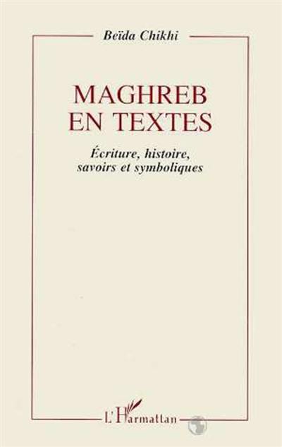 Maghreb en textes : écriture, histoire, savoirs et symboliques