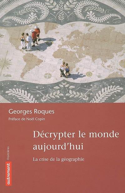 Décrypter le monde aujourd'hui : la crise de la géographie