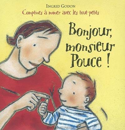 Bonjour, monsieur Pouce ! : comptines à mimer avec les tout-petits