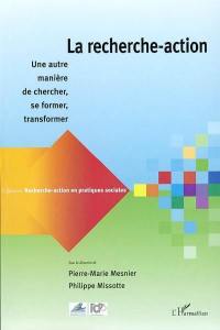 La recherche-action : une autre manière de chercher, se former, transformer : actes du colloque de février 2000