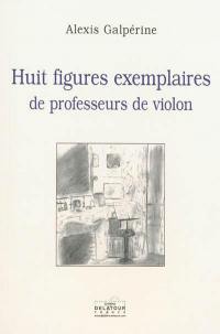 Huit figures exemplaires de professeurs de violon