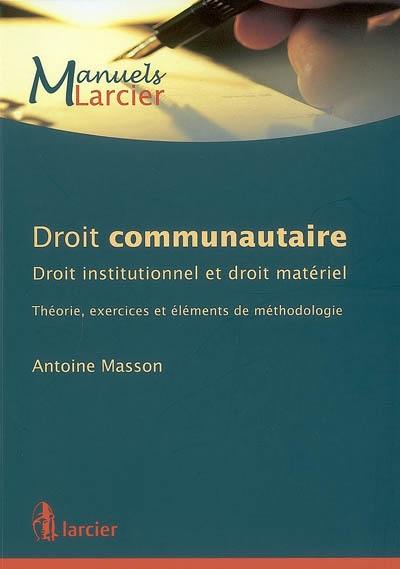 Droit communautaire : droit institutionnel et droit matériel : théorie, exercices et éléments de méthodologie