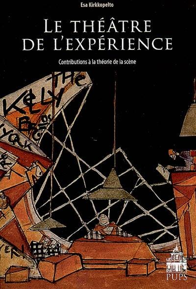 Le théâtre de l'expérience : contributions à la théorie de la scène