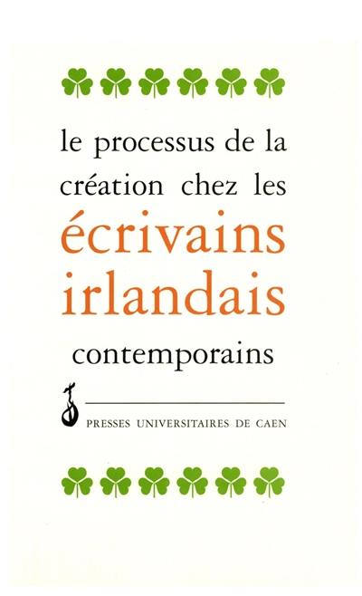 Le processus de création chez les écrivains irlandais contemporains : actes