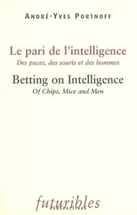 Le pari de l'intelligence : des puces, des souris et des hommes. Betting on intelligence : of chips, mice and men