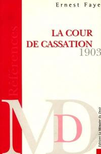 La Cour de cassation, 1903 : traité de ses attributions, de sa compétence et de la procédure observée en matière civile. Code des lois, décrets, ordonnances et réglements