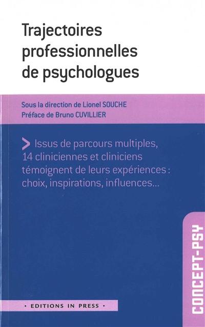 Trajectoires professionnelles de psychologues : issus de parcours multiples, 14 cliniciennes et cliniciens témoignent de leurs expériences : choix, inspirations, influences...