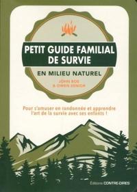 Petit guide familial de survie en milieu naturel : pour s'amuser en randonnée et apprendre l'art de la survie avec ses enfants !