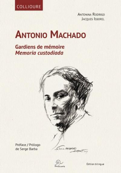 Antonio Machado : gardiens de mémoire. Antonio Machado : memoria custodiada