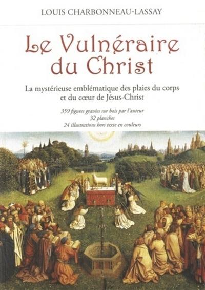 Le vulnéraire du Christ : la mystérieuse emblématique des plaies du corps et du coeur de Jésus-Christ