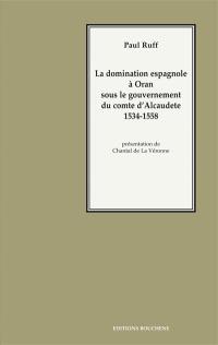 La domination espagnole à Oran sous le gouvernement du comte d'Alcaudete : 1534-1558