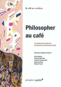 Philosopher au café : ouverture et recherche de sens : 3e colloque international, 22-24 novembre 2002