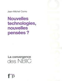 Nouvelles technologies, nouvelles pensées ? : la convergence des NBIC