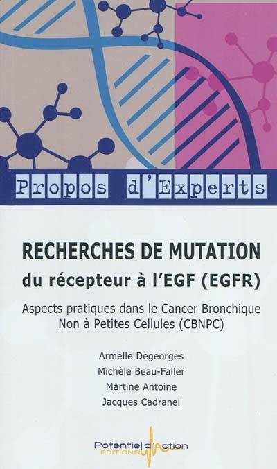 Recherches de mutation du récepteur à l'EGF (EGFR) : aspects pratiques dans le cancer bronchique, non à petites cellules (CBNPC)