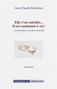 Elle s'est suicidée : il est condamné à vie ! : l'affaire Bérubé : une erreur judiciaire