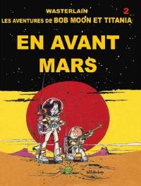 Bob Moon et Titania. Vol. 2. En avant Mars