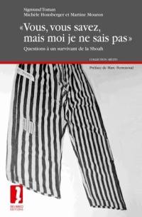 Vous, vous savez, mais moi je ne sais pas : questions à un survivant de la Shoah