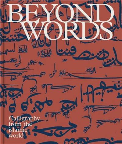 Beyond words : Calligraphy from the Islamic world