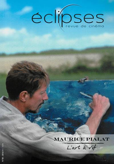 Eclipses : revue de cinéma, n° 58. Maurice Pialat : l'art à vif