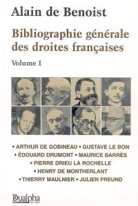 Bibliographie générale des droites françaises. Vol. 1. Arthur de Gobineau, Gustave Le Bon, Edouard Drumont, Maurice Barrès, Pierre Drieu La Rochelle, Henry de Montherlant, Thierry Maulnier, Julien Freund