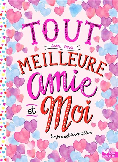 Tout sur ma meilleure amie et moi : un journal à compléter