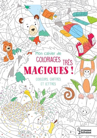 Mon cahier de coloriages magiques... très magiques ! : couleurs, chiffres et lettres