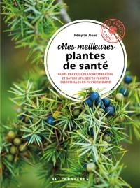 Mes meilleures plantes de santé : guide pratique pour reconnaître et savoir utiliser 20 plantes essentielles en phytothérapie