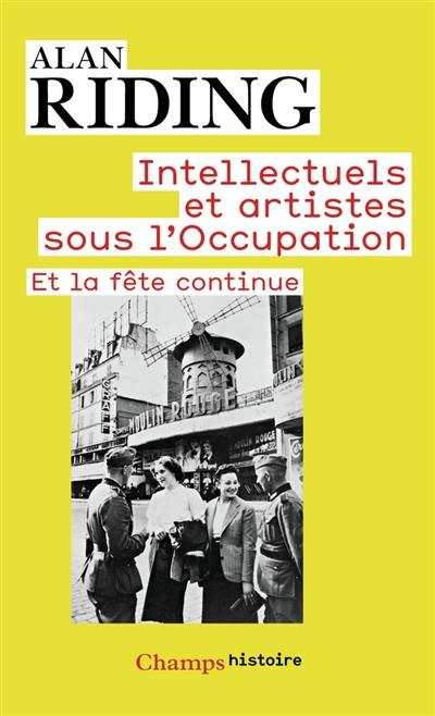 Intellectuels et artistes sous l'Occupation : et la fête continue