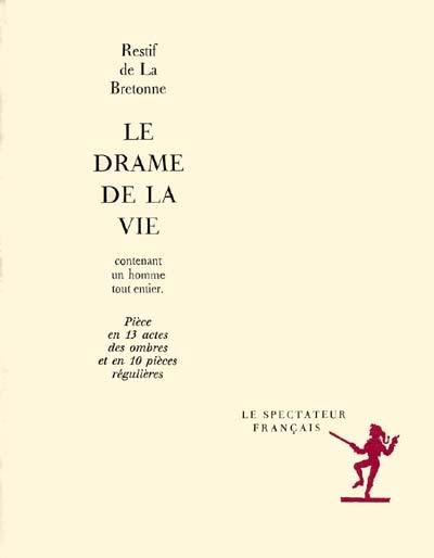 Le Drame de la vie : contenant un homme tout entier : pièce en 13 actes des ombres et en 10 pièces régulières