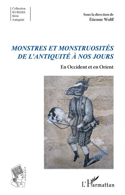 Monstres et monstruosités de l'Antiquité à nos jours : en Occident et en Orient