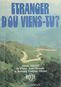 Etranger, d'où viens-tu ?