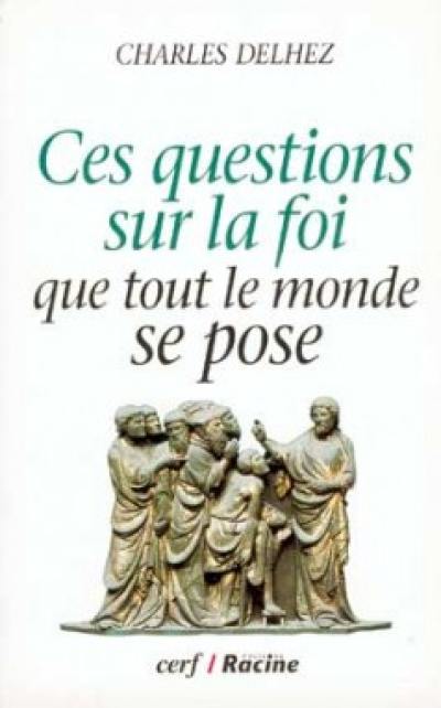 Ces questions sur la foi que tout le monde se pose