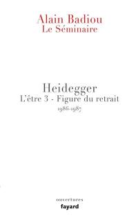 Le séminaire. L'être. Vol. 3. Heidegger : figure du retrait : 1986-1987