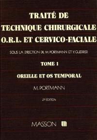 Traité de technique chirurgicale ORL et cervico-faciale. Vol. 1. Oreille et os temporal