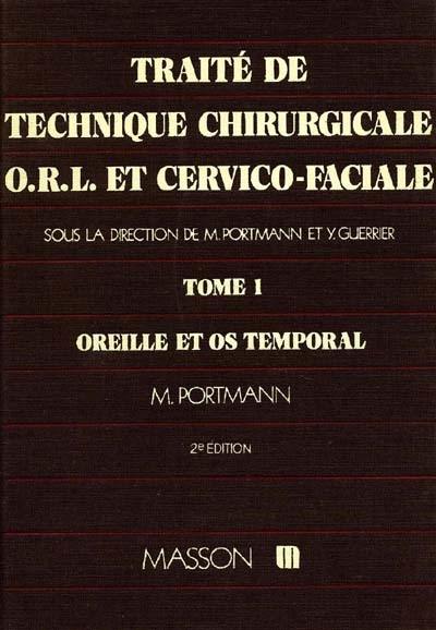 Traité de technique chirurgicale ORL et cervico-faciale. Vol. 1. Oreille et os temporal