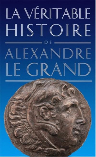 La véritable histoire d'Alexandre le Grand