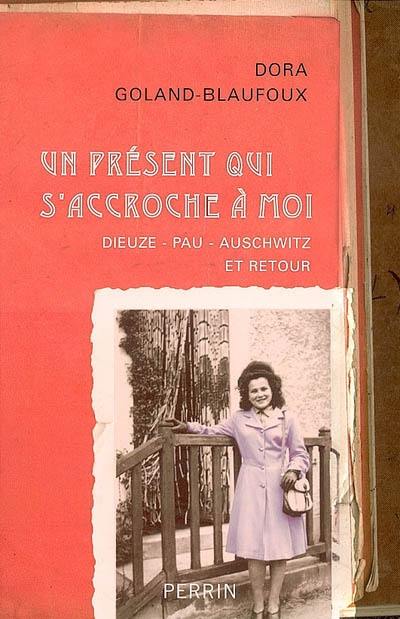 Un présent qui s'accroche à moi : Dieuze-Pau-Auschwitz et retour