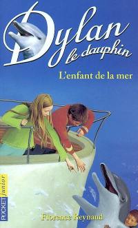 Dylan le dauphin. Vol. 8. L'enfant de la mer